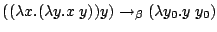 ((lambda x.(lambda y.x y)) y)
--> (lambda y0.y y0)